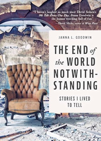 The End of the World Notwithstanding (Stories I Lived to Tell) - 9781609522032 by Janna L. Goodwin, 9781609522032