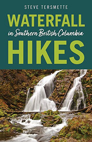 Waterfall Hikes in Southern British Columbia by Steve Tersmette, 9781771604277