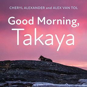 Good Morning, Takaya by Cheryl Alexander, Alex Van Tol, 9781771604871