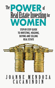 The Power of Real Estate Investing for Women (A Step-by-Step Guide to Investing, Buying, and Selling Real Estate) by Joanne Mendoza, 9781950892730
