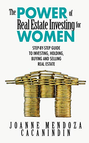The Power of Real Estate Investing for Women (A Step-by-Step Guide to Investing, Buying, and Selling Real Estate) by Joanne Mendoza, 9781950892730
