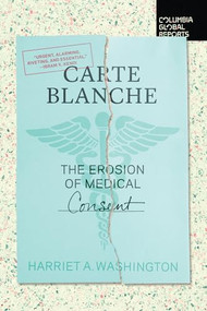 Carte Blanche (The Erosion of Medical Consent) by Harriet A. Washington, 9781734420722