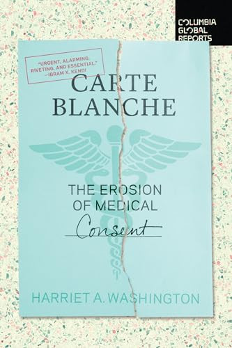 Carte Blanche (The Erosion of Medical Consent) by Harriet A. Washington, 9781734420722