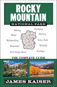 Rocky Mountain National Park: The Complete Guide ((Color Travel Guide)) by James Kaiser, 9781940754475