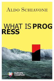 What Is Progress by Aldo Schiavone, Ann Goldstein, 9781609456689