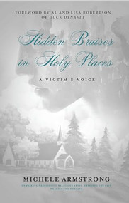 Hidden Bruises in Holy Places: A Victim's Voice (Unmasking Narcissistic Religious Abuse. Exposing the Pain. Healing the Hurting) by Michele Armstrong, 9781952025402