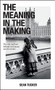 The Meaning in the Making (The Why and How Behind Our Human Need to Create) by Sean Tucker, 9781681987231