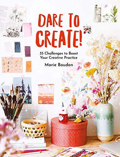 Dare to Create! (35 Challenges to Boost Your Creative Practice) by Marie Boudon, 9781681987354