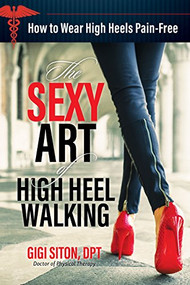 The Sexy Art of High Heel Walking (How to wear high heels pain-free) by Gigi Siton, 9780999138304