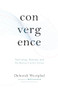 Convergence: Technology, Business, and the Human-Centric Future by Deborah Westphal, Beth Comstock, 9781951213244