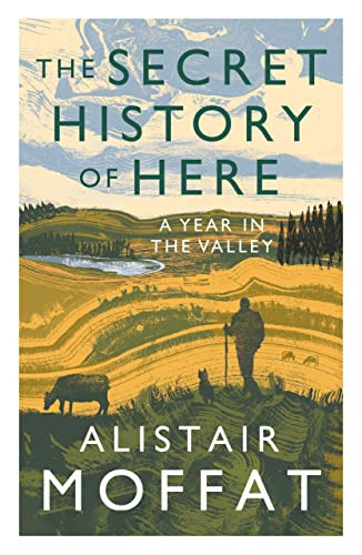 The Secret History of Here (A Year in the Valley) - 9781838851149 by Alistair Moffat, 9781838851149