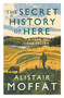The Secret History of Here (A Year in the Valley) - 9781838851149 by Alistair Moffat, 9781838851149