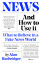 News and How to Use It (What to Believe in a Fake News World) by Alan Rusbridger, 9781838854430