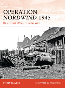 Operation Nordwind 1945 (Hitler's last offensive in the West) by Steven J. Zaloga, Jim Laurier, 9781846036835
