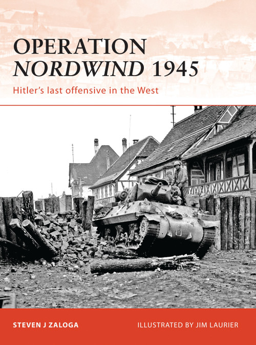 Operation Nordwind 1945 (Hitler's last offensive in the West) by Steven J. Zaloga, Jim Laurier, 9781846036835