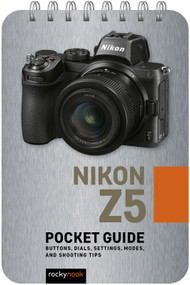 Nikon Z5: Pocket Guide (Buttons, Dials, Settings, Modes, and Shooting Tips) by Rocky Nook, 9781681987514