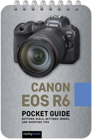 Canon EOS R6: Pocket Guide (Buttons, Dials, Settings, Modes, and Shooting Tips) by Rocky Nook, 9781681987552