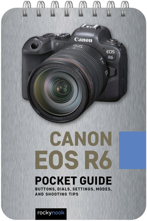 Canon EOS R6: Pocket Guide (Buttons, Dials, Settings, Modes, and Shooting Tips) by Rocky Nook, 9781681987552