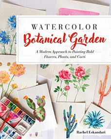 Watercolor Botanical Garden (A Modern Approach to Painting Bold Flowers, Plants, and Cacti) by Rachel Eskandari, 9781681987637