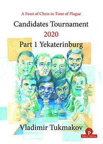 Candidates Tournament 2020 (Part 1 Yekaterinburg) by Vladimir Tukmakov, 9789492510921