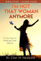 I'm Not That Woman Anymore: A Journey to Healing from Abuse, Leader Guide by Dr. Char M. Newbold, 9781952025501