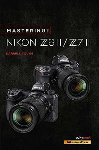 Mastering the Nikon Z6 II / Z7 II by Darrell Young, 9781681987675