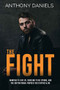 The Fight (Wanting to Give Up, Choosing to Be Strong, and the Inspirational Purpose for Staying Alive) by Anthony Daniels, 9781734085020