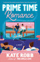 Prime Time Romance (A Novel) by Kate Robb, 9780593596555