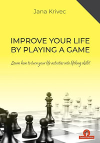 Improve Your Life By Playing A Game (Learn how to turn your life activities into lifelong skills) by Jana Krivec, 9789464201024