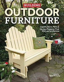 Building Outdoor Furniture (Classic Deck, Patio & Garden Projects That Will Last a Lifetime) by Chad McClung, 9781950934829