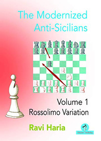 The Modernized Anti-Sicilians - Volume 1 (Rossolimo Variation) by Ravi Haria, 9789464201055