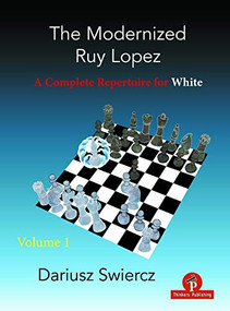 The Modernized Ruy Lopez - Volume 1 (A Complete Repertoire for White) by Dariusz Swiercz, 9789464201031