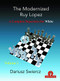 The Modernized Ruy Lopez - Volume 1 (A Complete Repertoire for White) by Dariusz Swiercz, 9789464201031