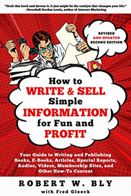 How to Write and Sell Simple  Information for Fun and Profit by Robert W. Bly, 9781610359900