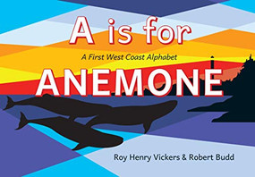 A Is for Anemone (A First West Coast Alphabet) by Roy Henry Vickers, Robert Budd, Roy Henry Vickers, 9781550179477