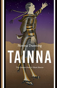 Tainna (The Unseen Ones, Short Stories) by Norma Dunning, 9781771622714