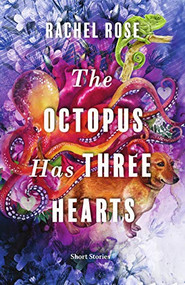 The Octopus Has Three Hearts by Rachel Rose, 9781771622882