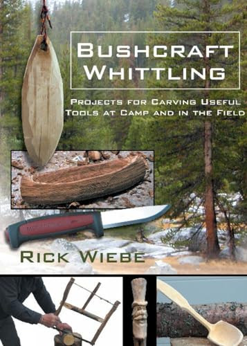 Bushcraft Whittling (Projects for Carving Useful Tools at Camp and in the Field) by Rick Wiebe, 9781610359924