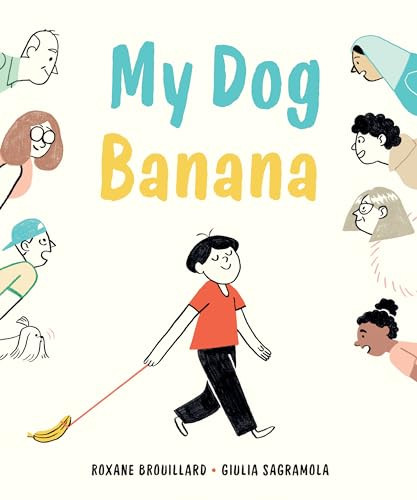 My Dog Banana by Roxane Brouillard, Giulia Sagramola, 9781771647939