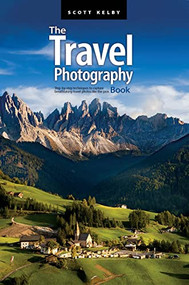 The Travel Photography Book (Step-by-step techniques to capture breathtaking travel photos like the pros) by Scott Kelby, 9781681987835