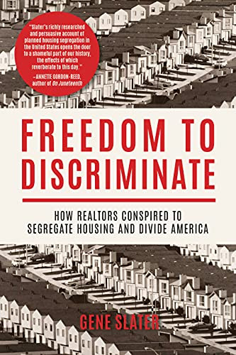 Freedom to Discriminate (How Realtors Conspired to Segregate Housing and Divide America) by Gene Slater, 9781597145435