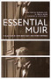 Essential Muir (Revised) (A Selection of John Muir's Best (and Worst) Writings) by John Muir, Fred White, Jolie Varela, 9781597145503