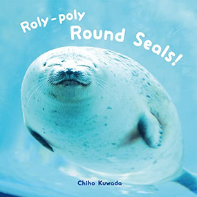 Roly-Poly Round Seals! by Chiho Kuwada, 9784756254740