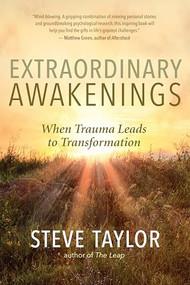 Extraordinary Awakenings (When Trauma Leads to Transformation) by Steve Taylor, 9781608687671