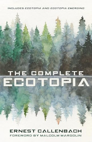 The Complete Ecotopia by Ernest Callenbach, Malcolm Margolin, 9781597145527