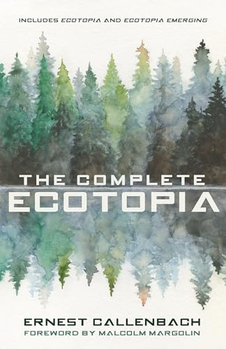The Complete Ecotopia by Ernest Callenbach, Malcolm Margolin, 9781597145527