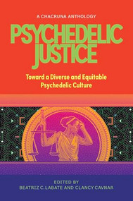 Psychedelic Justice (Toward a Diverse and Equitable Psychedelic Culture) by Beatriz Caiuby Labate, Clancy Cavnar, Monnica Williams, Diana Negrin, Belina Eriacho, NiCole Buchanan, Erik Davis, Celina de Leon, 9780907791850