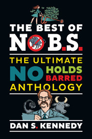 The Best of No B.S. (The Ultimate No Holds Barred Anthology) by Dan S. Kennedy, 9781642011456