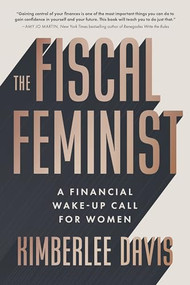 The Fiscal Feminist (A Financial Wake-up Call for Women) by Kimberlee Davis, 9781637560006