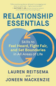 Relationship Essentials (Skills to Feel Heard, Fight Fair, and Set Boundaries in All Areas of Life) by Lauren Reitsema, Joneen Mackenzie, 9781608687619